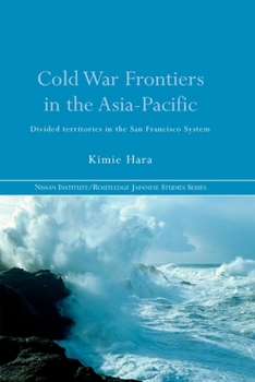 Paperback Cold War Frontiers in the Asia-Pacific: Divided Territories in the San Francisco System Book
