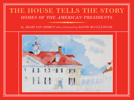 The House Tells the Story: Homes of the American Presidents