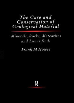 Care and Conservation of Geological Material: Minerals, Rocks, Meteorites and Lunar Finds (Butterworth - Heinemann Series in Conservation and Museology)
