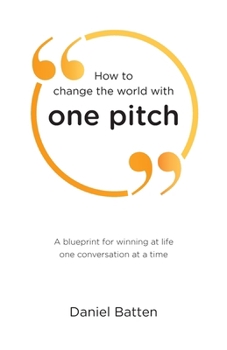 Paperback How to change the world with one pitch: A blueprint for winning at life one conversation at a time Book