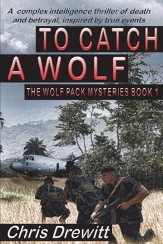 To Catch A Wolf: A complex intelligence thriller of death and betrayal, inspired by true events (The Wolf Pack Mysteries) - Book #1 of the Wolf Pack Mysteries