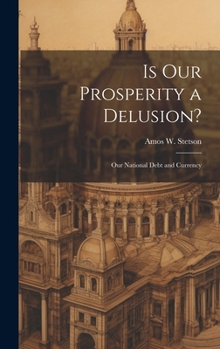 Hardcover Is our Prosperity a Delusion?: Our National Debt and Currency Book