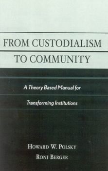 Paperback From Custodialism to Community: A Theory Based Manual for Transforming Institutions Book