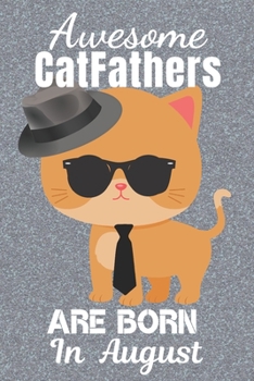 Paperback Awesome Catfathers Are Born In August: Catfather. This Cat Notebook or Cat Journal has an eye catching fun cover. It is 6x9in size with 120 lined rule Book