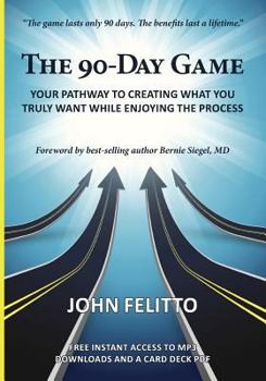 Paperback The 90-Day Game: Your Pathway to Creating What You Truly Want While Enjoying the Process Book
