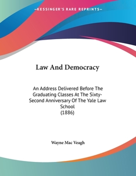 Paperback Law And Democracy: An Address Delivered Before The Graduating Classes At The Sixty-Second Anniversary Of The Yale Law School (1886) Book