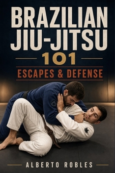 Brazilian Jiu-Jitsu 101: Escapes & Defense: Escape Mount, Side Control, Back Control, Knee-on-Belly, Turtle, and Submission Threats Using Frames, ... Positions, Strategy, and Training)