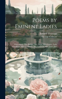 Hardcover Poems by Eminent Ladies: Particularly: Mrs. Barber, Mrs. Behn, Miss Carter, Lady Chudleigh, Mrs. Cockburn, Mrs. Grierson, Mrs. Jones [Etc Book