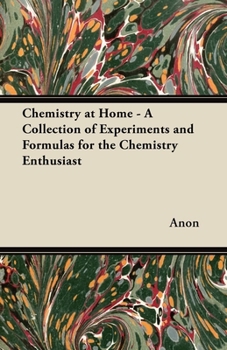 Paperback Chemistry at Home - A Collection of Experiments and Formulas for the Chemistry Enthusiast Book