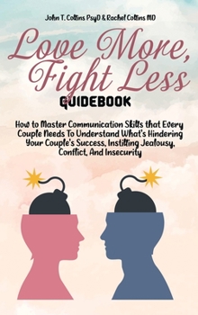 Hardcover Love More, Fight Less Guidebook: How to Master Communication Skills that Every Couple Needs To Understand What's Hindering Your Couple's Success, Inst Book