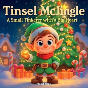 Tinself McJingle: A Small Tinkerer With a Big Heart | Fun and Magical Christmas Stories for Kids Ages 4-8