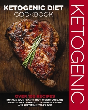 Hardcover Ketogenic Diet Cookbook: Over 100 Recipes to Improve Your Health, from Weight Loss and Blood Sugar Control, to Renewed Energy and Better Mental Book