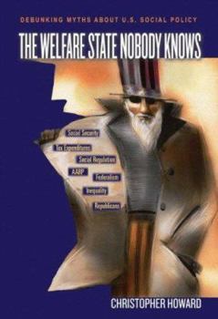 Hardcover The Welfare State Nobody Knows: Debunking Myths about U.S. Social Policy Book