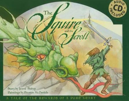 Hardcover The Squire and the Scroll: A Tale of the Rewards of a Pure Heart [with CD (Audio)] [with CD (Audio)] [With CD (Audio)] Book