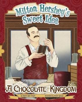 Hardcover Milton Hershey's Sweet Idea: A Chocolate Kingdom Book