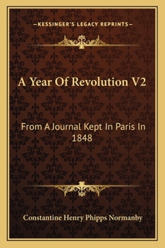 Paperback A Year Of Revolution V2: From A Journal Kept In Paris In 1848 Book