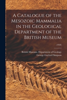 Paperback A Catalogue of the Mesozoic Mammalia in the Geological Department of the British Museum; (1928) Book