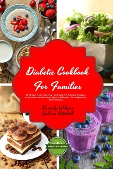 Diabetic Cookbook for Families: 45 Cheap, Fast, Healthy, and Easy-To-Prepare Recipes to Prevent and Manage Type 2 Diabetes. For Beginners and Families