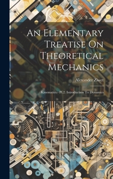 Hardcover An Elementary Treatise On Theoretical Mechanics: Kinematics.- Pt.2. Introduction To Dynamics Book