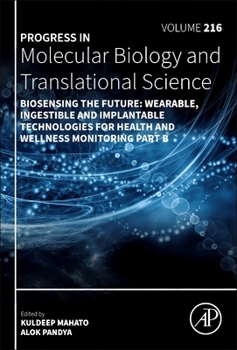 Biosensing the Future: Wearable, Ingestible and Implantable Technologies for Health and Wellness Monitoring Part B (Volume 216) (Progress in Molecular Biology and Translational Science, Volume 216)