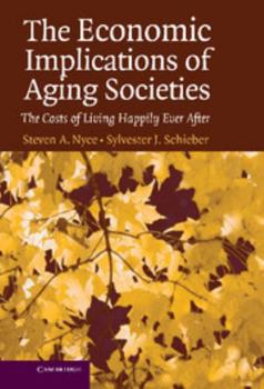 Hardcover The Economic Implications of Aging Societies: The Costs of Living Happily Ever After Book