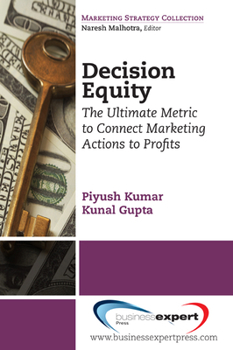 Paperback Decision Equity: The Ultimate Metric to Connect Marketing Actions to Profi Ts Book