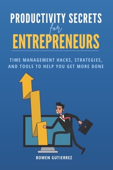 Paperback Productivity Secrets for Entrepreneurs: Time Management Hacks, Strategies, and Tools to Help You Get More Done! Book