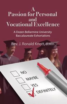 Paperback A Passion for Personal and Vocational Excellence: A Dozen Bellarmine University Baccalaureate Exhortations Book