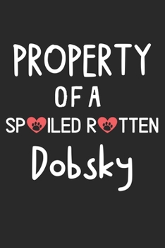 Property Of A Spoiled Rotten Dobsky: Lined Journal, 120 Pages, 6 x 9, Dobsky Dog Gift Idea, Black Matte Finish (Property Of A Spoiled Rotten Dobsky Journal)