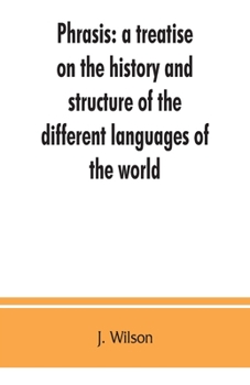 Paperback Phrasis: a treatise on the history and structure of the different languages of the world, with a comparative view of the forms Book