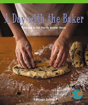 Paperback A Day with the Baker: Learning to Tell Time by Quarter Hours Book