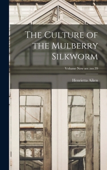 The Culture of the Mulberry Silkworm; Volume new ser.: no.39