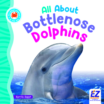 All about Bottlenose Dolphins (All about Animals: In the Sea)