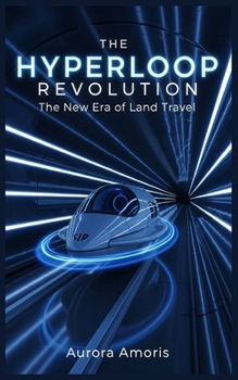 Paperback The Hyperloop Revolution: The New Era of Land Travel Book