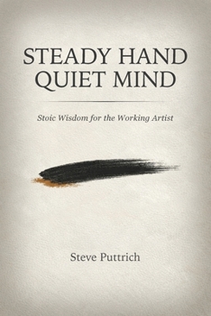 Paperback Steady Hand, Quiet Mind: Stoic Wisdom for the Working Artist Book