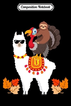 Composition Notebook: Sloth Riding Turkey Riding Llama Funny Sloth Thanksgiving  Journal/Notebook Blank Lined Ruled 6x9 100 Pages