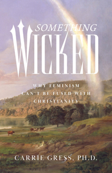 Paperback Something Wicked: Why Feminism Can't Be Fused with Christianity Book