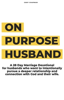 Paperback On Purpose Husband: 28 Days of Purposefully & Intentionally Pursuing a Deeper Connection With God and Your Wife Book