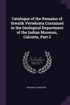 Paperback Catalogue of the Remains of Siwalik Vertebrata Contained in the Geological Department of the Indian Museum, Calcutta, Part 2 Book