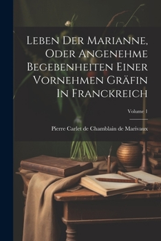 Paperback Leben Der Marianne, Oder Angenehme Begebenheiten Einer Vornehmen Gräfin In Franckreich; Volume 1 Book