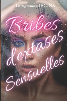 Paperback Bribes d'extases sensuelles [French] Book