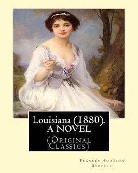 Paperback Louisiana (1880). By: Frances Hodgson Burnett, A NOVEL: (Original Classics) Book