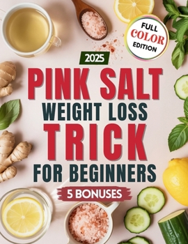 Pink Salt Weight Loss Trick for Beginners: Easy Recipes and Morning Drinks with Himalayan Pink Salt to Support Digestion, Reduce Bloating, and Boost Energy