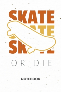 Paperback Skate Or Die: NOTEBOOK Ruled Skateboarding Journal - Lined Skateboard Lover Organizer Skateboarder Planner - Girlfriend Gift Idea Bo Book