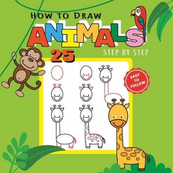 Paperback How to Draw 25 Animals Step-by-Step - Learn How to Draw Cute Animals with Simple Shapes with Easy Drawing Tutorial for Kids 4-8 Book