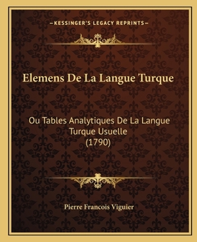 Paperback Elemens De La Langue Turque: Ou Tables Analytiques De La Langue Turque Usuelle (1790) [French] Book