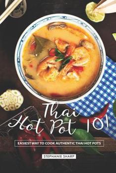 Paperback Thai Hot Pot 101: Easiest Way to Cook Authentic Thai Hot Pots Book