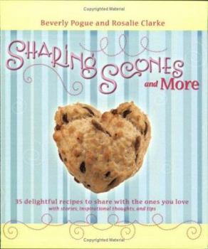 Paperback Sharing Scones and More: 35 Delightful Recipes to Share with the Ones You Love with Stories, Inspirational Thoughts, and Tips Book