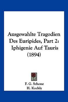 Ausgewahlte Tragodien Des Euripides, Part 2: Iphigenie Auf Tauris (1894)