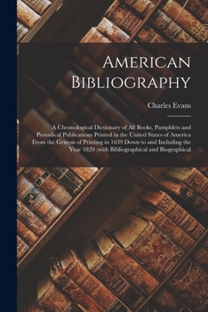 Paperback American Bibliography: A Chronological Dictionary of all Books, Pamphlets and Periodical Publications Printed in the United States of America Book